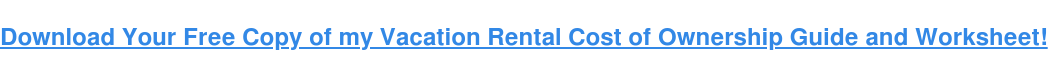 Download my Vacation Rental Cost Guide&nbsp;& Income Worksheet!