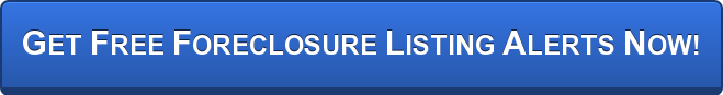 GET FREE FORECLOSURE LISTING ALERTS NOW!